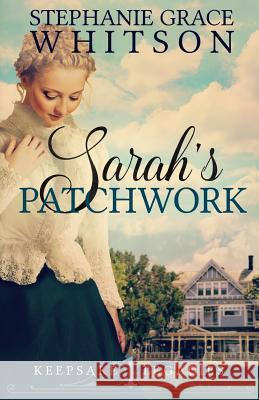 Sarah's Patchwork Stephanie Grace Whitson 9781523637478