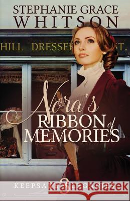 Nora's Ribbon of Memories Stephanie Grace Whitson 9781523637522 Createspace Independent Publishing Platform