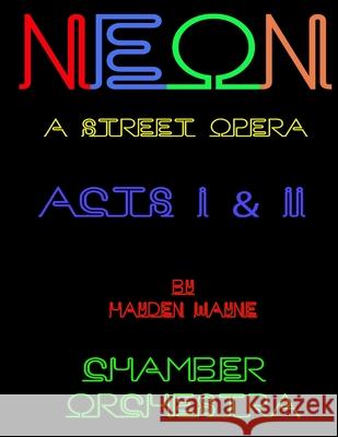 NEON (a street opera) ACTS I & II Chamber Orchestra Wayne, Hayden 9781523637904
