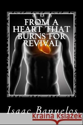 From A Heart That Burns For Revival Isaac Banuelos 9781523638024