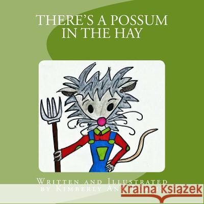 There's a Possum in the Hay Kimberly Ann Purvis 9781523638031