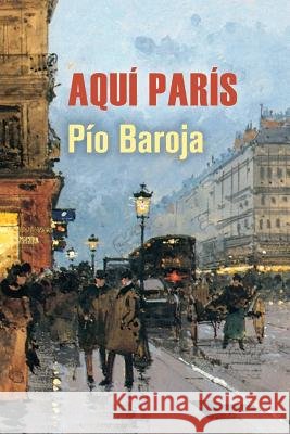 Aquí París Baroja, Pio 9781523638789