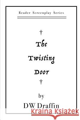 The Twisting Door D. W. Draffin 9781523639175 Createspace Independent Publishing Platform