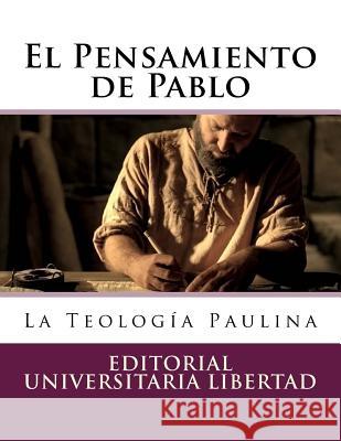 El Pensamiento de Pablo: La Teología Paulina Libertad, Editorial Universitaria 9781523639731 Createspace Independent Publishing Platform