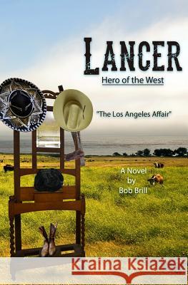 Lancer; Hero of the West: The Los Angeles Affair MR Bob Brill 9781523639793 Createspace Independent Publishing Platform