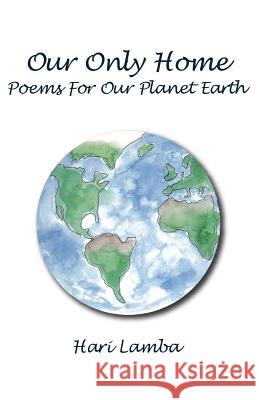 Our Only Home: Poems for Our Planet Earth Hari Lamba 9781523640638