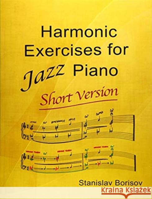 Harmonic Exercises for Jazz Piano: Short Version Stanislav Borisov 9781523641772 Createspace Independent Publishing Platform