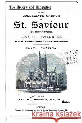 The History and Antiquities of the Collegiate Church of S. Saviour W. Thompson 9781523642137 Createspace Independent Publishing Platform