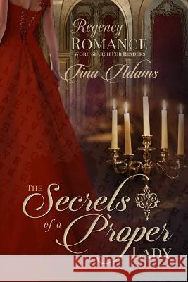 The Secrets Of A Proper Lady: Regency Romance Word Search Puzzles For Readers Adams, Tina 9781523642151