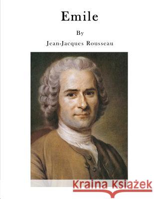 Emile: Treatise on Education Jean-Jacques Rousseau Barbara Foxley 9781523642373 Createspace Independent Publishing Platform