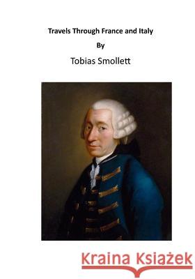 Travels Through France and Italy Tobias George Smollett Thomas Seccombe 9781523642793 Createspace Independent Publishing Platform