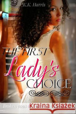 The First Lady's Choice: A woman's prerogative... Harris, K. K. 9781523643813 Createspace Independent Publishing Platform