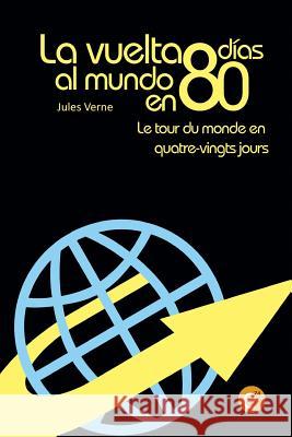 La vuelta al mundo en 80 días/Le tour du monde en quatre vingt jours: edición bilingüe/édition bilingue Verne, Jules 9781523643868