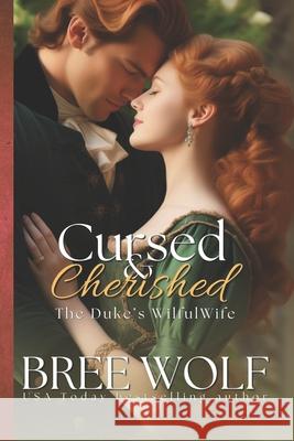 Cursed & Cherished: The Duke's Wilful Wife Bree Wolf 9781523643875 Createspace Independent Publishing Platform