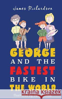 George and the fastest bike in the world Richardson, James 9781523644582