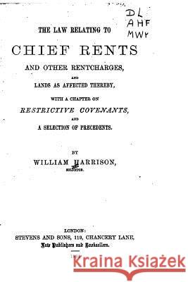 The Law Relating to Chief Rents and Other Rentcharges William Harrison 9781523647200 Createspace Independent Publishing Platform