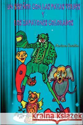 Un síseñor con las patas verdes: y los zapatones colorados González, Rafael G. 9781523647309 Createspace Independent Publishing Platform