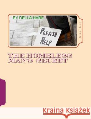 The Homeless Man's Secret Della Marie Hare 9781523648702