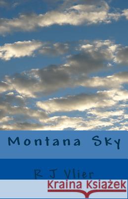 Montana Sky R. J. Vlier 9781523649280 Createspace Independent Publishing Platform