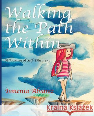 Walking The Path Within: A Journey of Self-Discovery Alvarez, Ismenia 9781523649730 Createspace Independent Publishing Platform