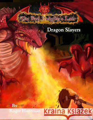 Red Dragons Lair: Dragon Slayers: Beginners Adventure for Red Dragons Lair RPG Roger Johnathan Huntman Bradley K. McDevitt Bree Orlock 9781523650033