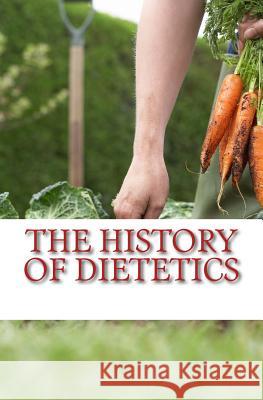 The History of Dietetics: Man is what he eats Oswald, Felix L. 9781523650415 Createspace Independent Publishing Platform