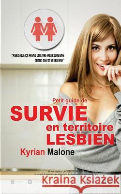 Guide de Survie en Territoire Lesbien Malone, Kyrian 9781523650606 Createspace Independent Publishing Platform