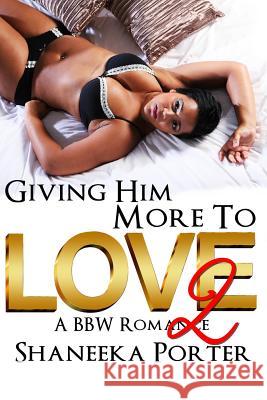 Giving Him More To Love 2: A BBW Romance Porter, Shaneeka 9781523651511 Createspace Independent Publishing Platform