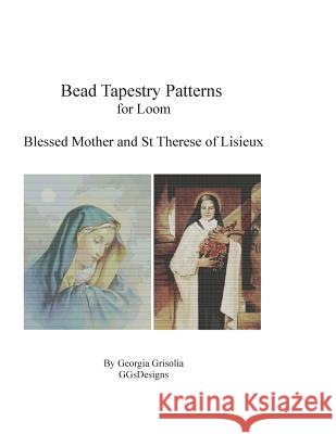 Bead Tapestry Patterns for Loom Blessed Mother and St Therese of Lisieux Georgia Grisolia 9781523651788 Createspace Independent Publishing Platform