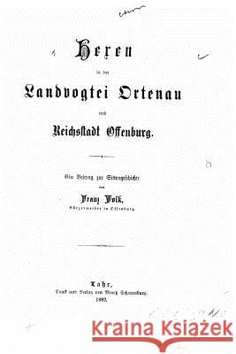 Hexen in der landvogtei Ortenau und reichsstadt Offenburg Volk, Franz 9781523651894