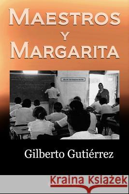 Maestros y Margarita Gilberto Gutierrez Editorial Tell Ebs Productions 9781523652150 Createspace Independent Publishing Platform