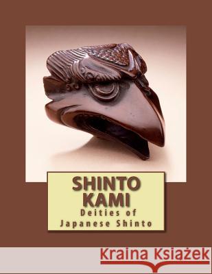 Shinto Kami: Deities of Japanese Shinto Jess Hoda 9781523652242 Createspace Independent Publishing Platform