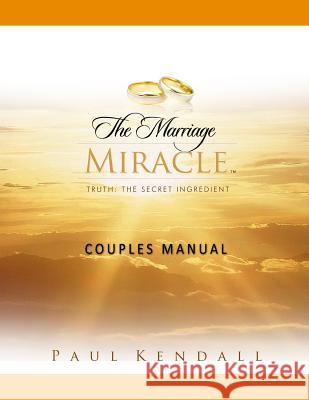 The Marriage Miracle Couples Manual Paul Kendall 9781523652471 Createspace Independent Publishing Platform