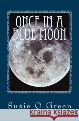 Once in a Blue Moon Susie Q. Green 9781523653171