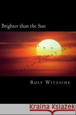 Brighter than the Sun Witzsche, Rolf A. F. 9781523654208 Createspace Independent Publishing Platform