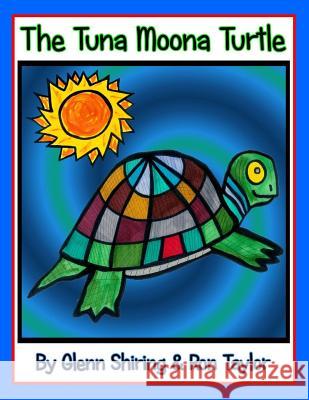 The Tuna Moona Turtle (Expanded Edition) Glenn Shiring Ron Taylor 9781523655021