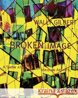 Broken Image Wally Gilbert 9781523656172 Createspace Independent Publishing Platform