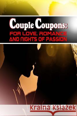 Couple Coupons: For Love, Romance, And Nights Of Passion Silver, J. L. 9781523656547 Createspace Independent Publishing Platform