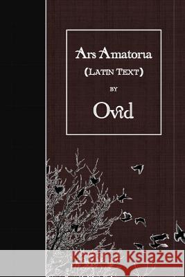 Ars Amatoria: Latin Text Ovid 9781523657131