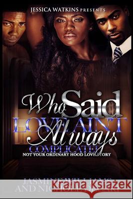 Who Said Love Ain't Always Complicated? Nichole Decari Jasmine Williams 9781523657773 Createspace Independent Publishing Platform