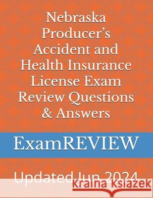 Nebraska Producer's Accident and Health Insurance License Exam Review Questions & Answers Mike Yu Examreview 9781523658046 Createspace Independent Publishing Platform