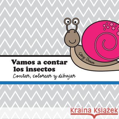 Vamos a contar los insectos: A contar, colorear y dibujar libro para niños (Spanish edition) Brown, Stacy 9781523658367