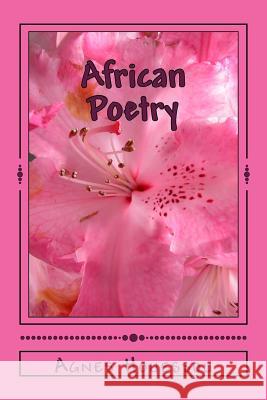 African Poetry: Free Verse Poems Inspired by Africa Agnes Houessou 9781523659876 Createspace Independent Publishing Platform