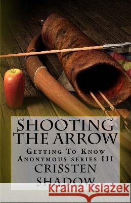 Shooting The Arrow Shadow, Crissten 9781523659968 Createspace Independent Publishing Platform