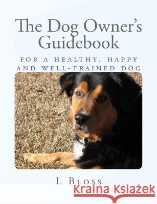 The Dog Owner's Guidebook: Reward-based training for your problem dog Bloss, L. R. 9781523660438