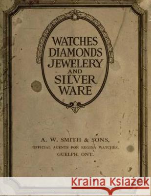 Watches diamonds Jewelery and silver ware Smith &. Sons, A. W. 9781523663781 Createspace Independent Publishing Platform