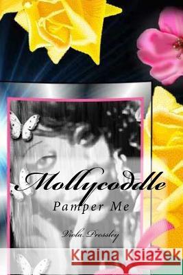 Mollycoddle: Pamper Me Viola Pressley 9781523664313 Createspace Independent Publishing Platform