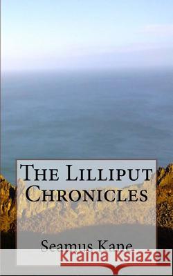 The Lilliput Chronicles MR Seamus Kane 9781523665334 Createspace Independent Publishing Platform