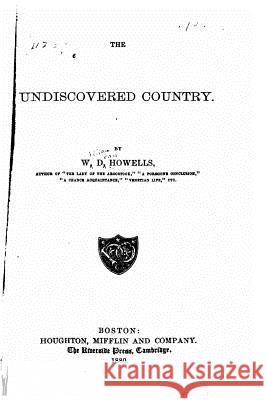 The undiscovered country Howells, W. D. 9781523666416 Createspace Independent Publishing Platform