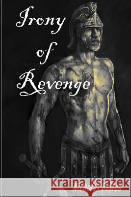 Irony of Revenge Nicholas Demeo 9781523666522 Createspace Independent Publishing Platform